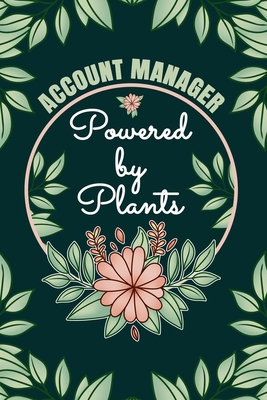 Account Manager Powered By Plants Journal Notebook: 6 X 9, 6mm Spacing Lined Journal Finance Vegan Planting Hobby Design Cover, Cool Accounting Manager Writing Notes for Students and Career Oriented Financial Women, Cute Floral Quotes and Sayings