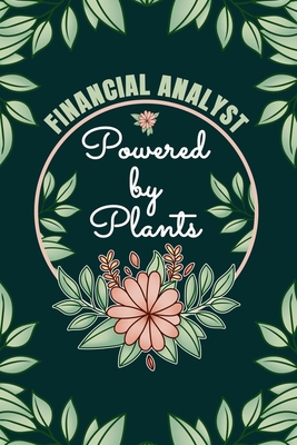 Financial Analyst Powered By Plants Journal Notebook: 6 X 9, 6mm Spacing Lined Journal Financial Manager Vegan Planting Hobby Design Cover, Cool Finance Writing Notes for Students and Career Oriented Women, Cute Floral Quotes and Sayings
