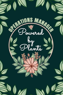 Operations Manager Powered By Plants Journal Notebook: 6 X 9, 6mm Spacing Lined Journal Operational Manager Vegan Planting Hobby Design Cover, Cool Supervisor Writing Notes for Students and Career Oriented Women, Cute Floral Quotes and Sayings
