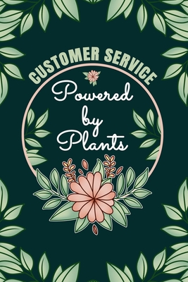 Customer Service Powered By Plant Journal Notebook: 6 X 9, 6mm Spacing Lined Journal Customer Service Vegan Planting Hobby Design Cover, Gift for Customer Service Representative, Cute Floral Quotes and Sayings