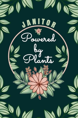 Janitor Powered By Plants Journal Notebook: 6 X 9, 6mm Spacing Lined Janitor's Journal Vegan Planting Hobby Design Cover, Cool Janitorial Writing Notes as Gift for Janitor, Cute Floral Quotes and Sayings