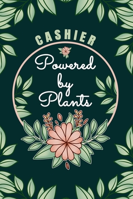 Cashier Powered By Plants Journal Notebook: 6 X 9, 6mm Spacing Lined Journal Cash Teller Vegan Planting Hobby Design Cover, Cool Writing Notes as Gift for Cashier Women, Cute Floral Quotes and Sayings