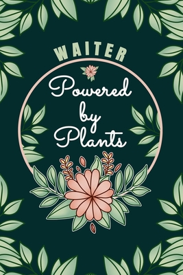 Waiter Powered By Plants Journal Notebook: 6 X 9, 6mm Spacing Lined Journal Waiter Vegan Planting Hobby Design Cover, Cool Writing Notes as Gift for Waiters, Cute Floral Quotes and Sayings