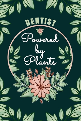 Dentist Powered By Plants Journal Notebook: 6 X 9, 6mm Spacing Lined Journal Vegan, Gardening and Planting Hobby Design Cover, Cool Writing Notes as Gift for Dentistry, Cute Floral Quotes and Sayings