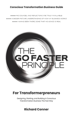 The GO FASTER Principle For Transformerpreneurs: Designing, Starting, And Building A Conscious Transformation Business The Fast Way