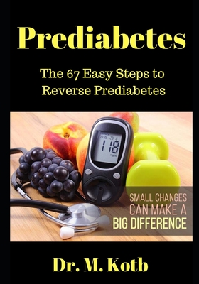 Prediabetes: The 67 Easy Steps to Reverse Prediabetes
