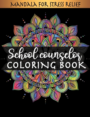 School Counselor Coloring Book - Mandala For Stress Relief: Mandala Coloring Books for Adults Relaxation with Motivational Sayings, School Counselors gift idea