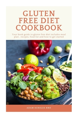 Gluten Free Diet Cookbook: Your book guide to gluten free diet, includes meal plan, recipes, and how to get started.