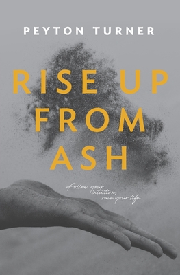 Rise Up From Ash: Follow Your Intuition, Save Your Life