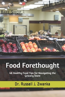 Food Forethought: 48 Healthy Food Tips for Navigating the Grocery Store