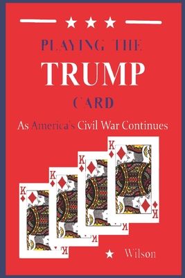 Playing the TRUMP Card: As America's Civil War Continues