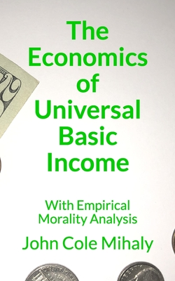The Economics of Universal Basic Income: With Empirical Morality Analysis
