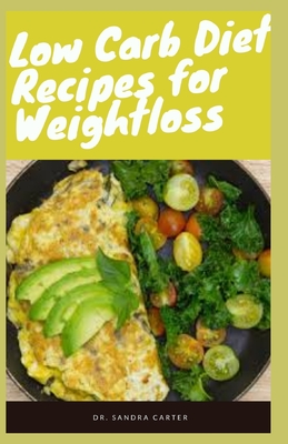 Low Carb Diet Recipes for Weight loss: It entails everything required for weight loss through low carb diet