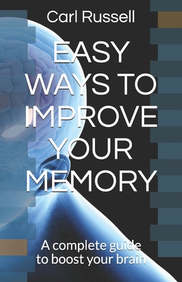 Easy Ways to Improve Your Memory: A complete guide to boost your brain