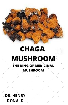 Chaga Mushroom: The King of Medicinal Mushroom