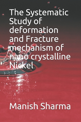 The Systematic Study of deformation and fracture mechanism of nano crystalline Nickel