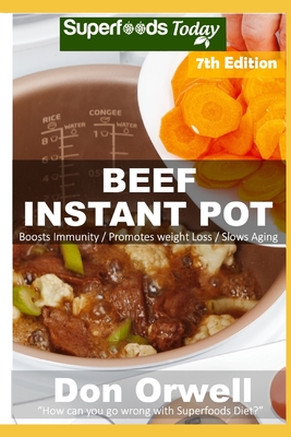 Beef Instant Pot: 40 Beef Instant Pot Recipes full of Antioxidants and Phytochemicals