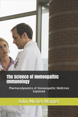 The Science of Homeopathic Immunology: Pharmacodynamics of Homoeopathic Medicines Explained