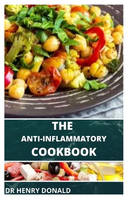 The Anti-Inflammatory Cookbook: Anti-inflammatory diet cookbook for beginners Quick, Easy & Delicious Recipes with Diet Meal Plan(Tips for Success}