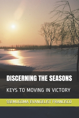 Discerning the Seasons: Keys to Moving in Victory