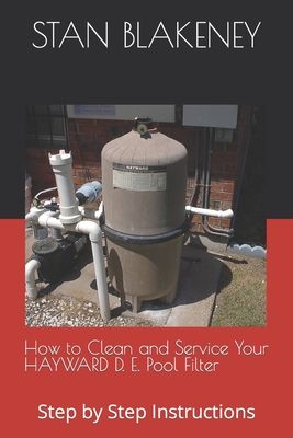 How to Clean and Service Your HAYWARD Pool Filter: Step by Step Instructions