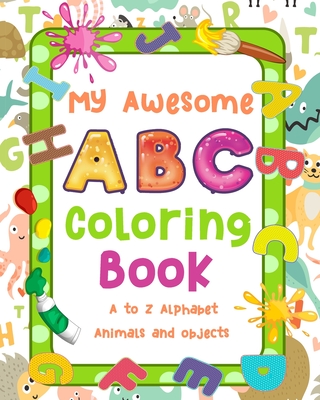 My Awesome ABC Coloring Book A to Z Alphabet Animals and objects: Learn the English Alphabet Letters from A to Z 96 page Black and white 8x10 inches