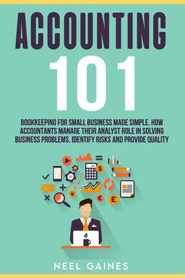 Accounting 101: Bookkeeping for Small Business Made Simple. How Accountants manage their Analyst Role in Solving business problems. Identify risks and provide quality