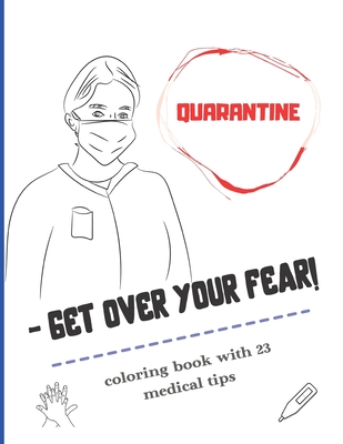 QUARANTINE - Get Over Your Fear!: Coloring book with 23 medical tips
