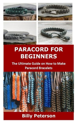 Paracord for Beginners: The Ultimate Guide on How to Make Paracord Bracelets