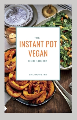 The Instant Pot Vegan Cookbook: Your book guide to easy healthy delicious vegan recipes for instant pot