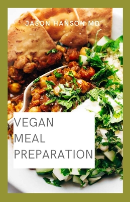 Vegan Meal Preparation: The Comprehensive Guide On Vegan Meal Preparation