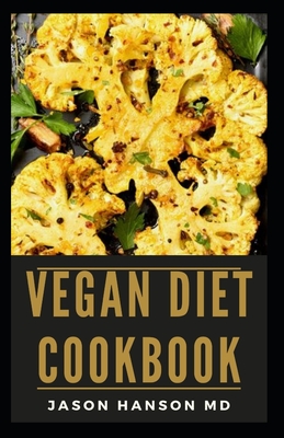 Vegan Diet Cookbook: All You Need To Know About Vegan Diet Cookbook