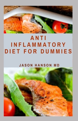 Anti Inflammatory Diet for Dummies: Everything You Need To Know About Anti Inflammatory Diet for Dummies