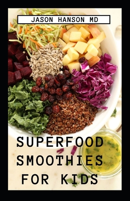 Superfood Smoothies for Kids: The Complete Guide On Superfood Smoothies for Kids