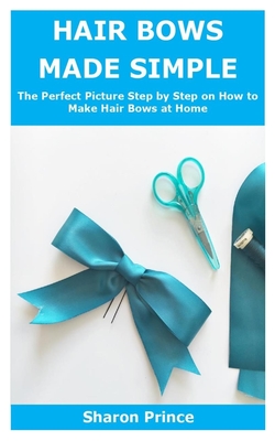 Hair Bows Made Simple: The Perfect Picture Step by Step on How to Make Hair Bows at Home