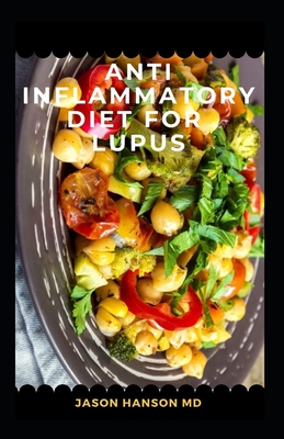 Anti Inflammatory Diet for Lupus: Everything You Need To Know About Anti Inflammatory Diet for Lupus