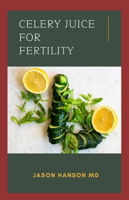 Celery Juice for Fertility: All You Need To Know About Using Celery Juice for Fertility