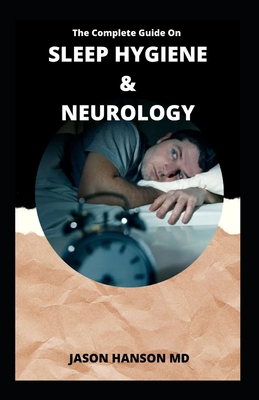 The Complete Guide on Sleep Hygiene and Neurology