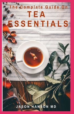 The Complete Guide on Tea Essentials
