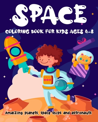 Space coloring book for kids ages 4-8 Amaizing planets, space ships and astronauts: Awesome Space Coloring Book with Amaizing planets, space ships and astronauts and Rockets anly for Kids Coloring Book