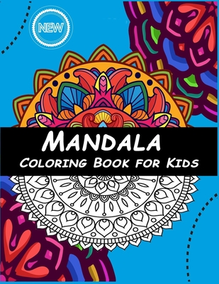 Mandala Coloring Book for Kids: Mandala Coloring Book: A Kids Coloring Book with Fun, Easy, and Relaxing Mandalas for Boys, Girls, and Beginners