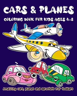 cars & planes coloring book for kids Ages 4-8: Amaizing cars, planes and aerostats Coloring book for toddlers (8x10) with 40 pages