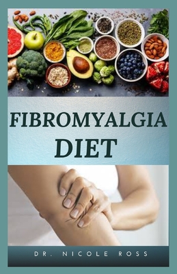 Fibromyalgia Diet: An Essential And Easy Recipe Guide To Relieve Your Pain And Suffering Forever.