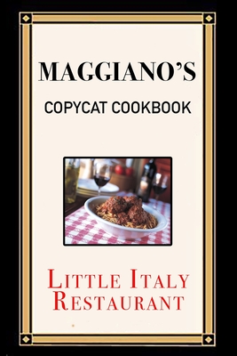 Maggiano's Copycat Cookbook: Little Italy Restaurant