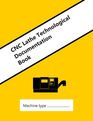 CNC Lathe Technological Documentation Book: Reduce machine setup and changeover times, increase repeatability of production series and eliminate operator errors.