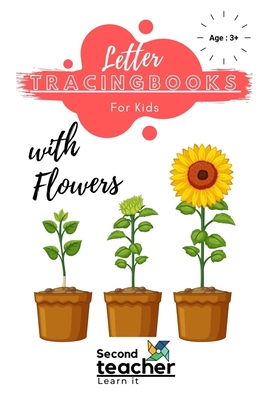 Letter Tracing Books for Kids with Flowers: Flower Themed Letter Tracing Books for Preschoolers and Toddlers (163 Pages)