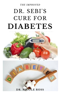 The Improved Dr. Sebi's Cure for Diabetes: A complete guide on how to reduce high blood sugar level, reverse and cure diabetes using Dr sebi's cookbook and diet plan.