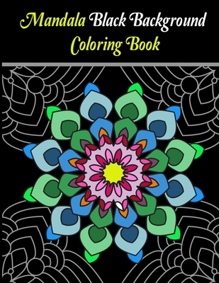 Mandala Black Background Coloring Book: The beautiful Mandala designs on Black background, geometric compositions, will captivate, excite colorists of all ages and relaxation.