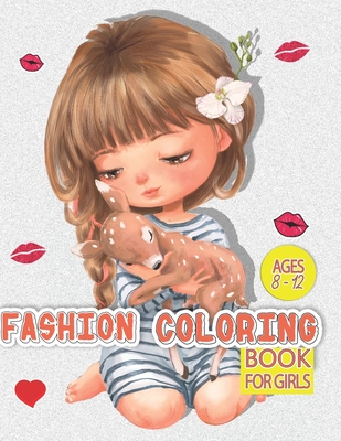 Fashion coloring books for girls ages 8-12: 12-16: 300 Fun Coloring Pages For Kids, Teens, and Younger Girls of All Ages For anyone who loves Fashion.