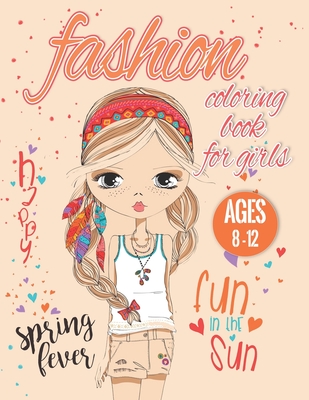 Fashion coloring books for girls ages 8-12: 12-16, 300 Fun Coloring Pages For Kids, Teens, and Younger Girls of All Ages For anyone who loves Fashion, Ages 8-12, 12-16